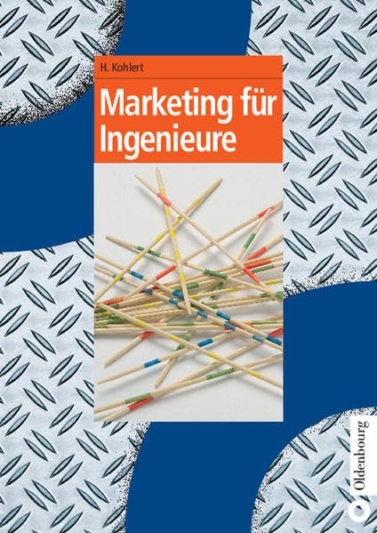 Marketing für Ingenieure (Oldenbourg Lehrbücher für Ingenieure) Business & Technology