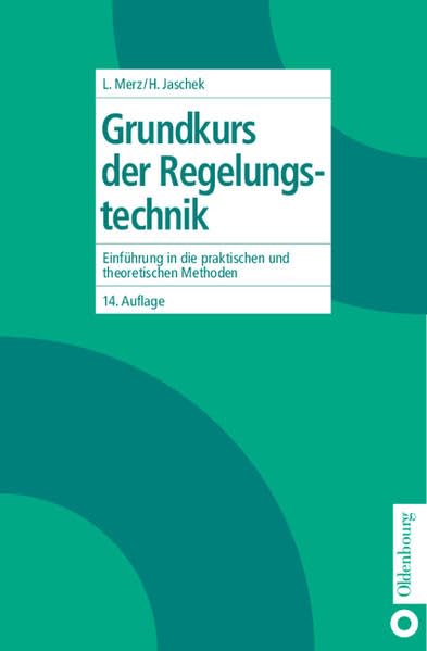 Grundkurs der Regelungstechnik: Einführung in die praktischen und theoretischen Methoden Business & Technology