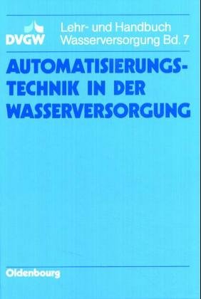 DVGW Lehr- und Handbuch Wasserversorgung / Automatisierungstechnik in der Wasserversorgung Business & Technology
