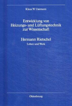 Entwicklung von Heizungs- und Lüftungstechnik zur Wissenschaft. Hermann Rietschel - Leben und Werk Memories