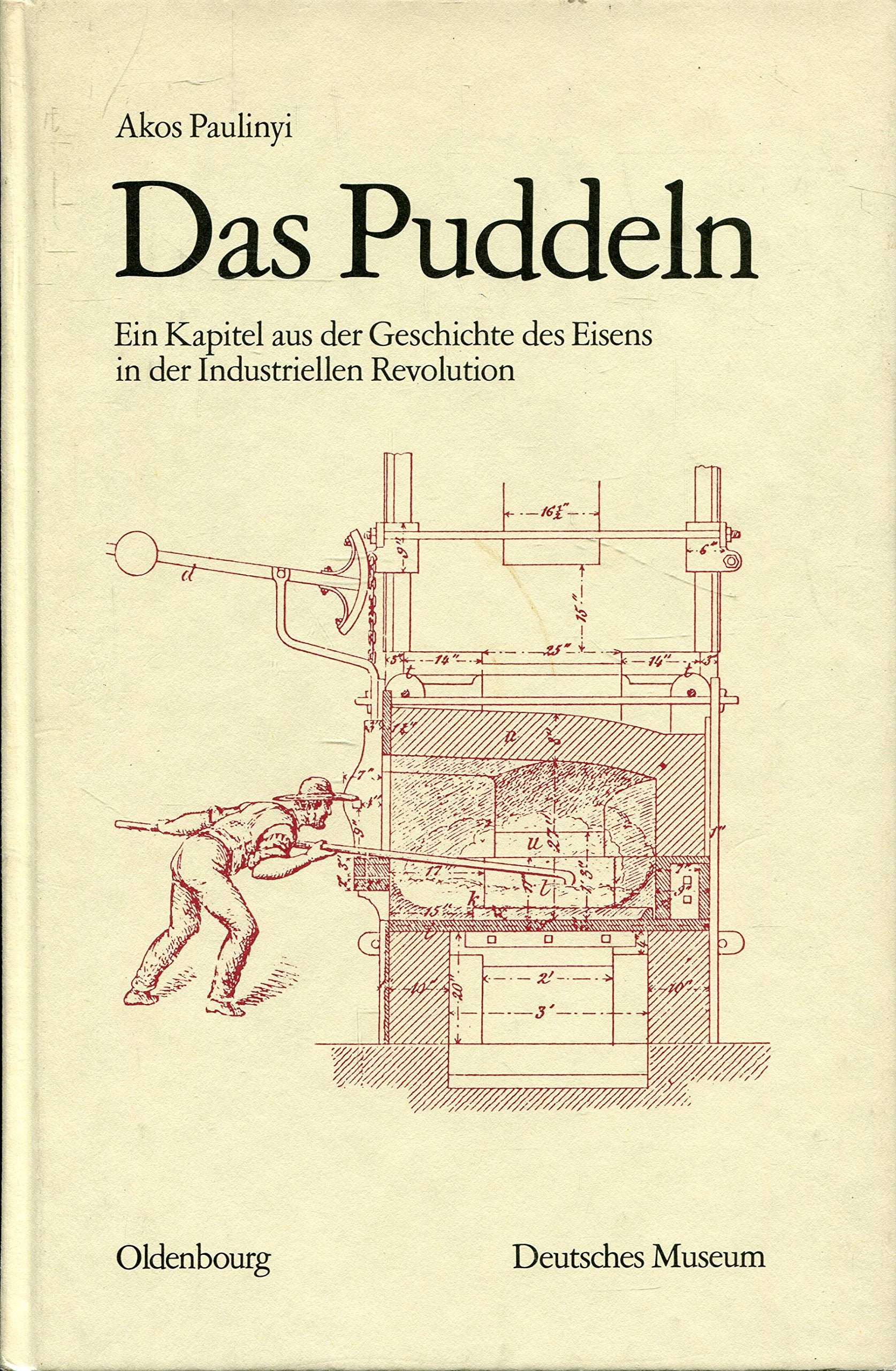 Das Puddeln: Ein Kapitel aus der Geschichte des Eisens in der Industriellen Revolution Books