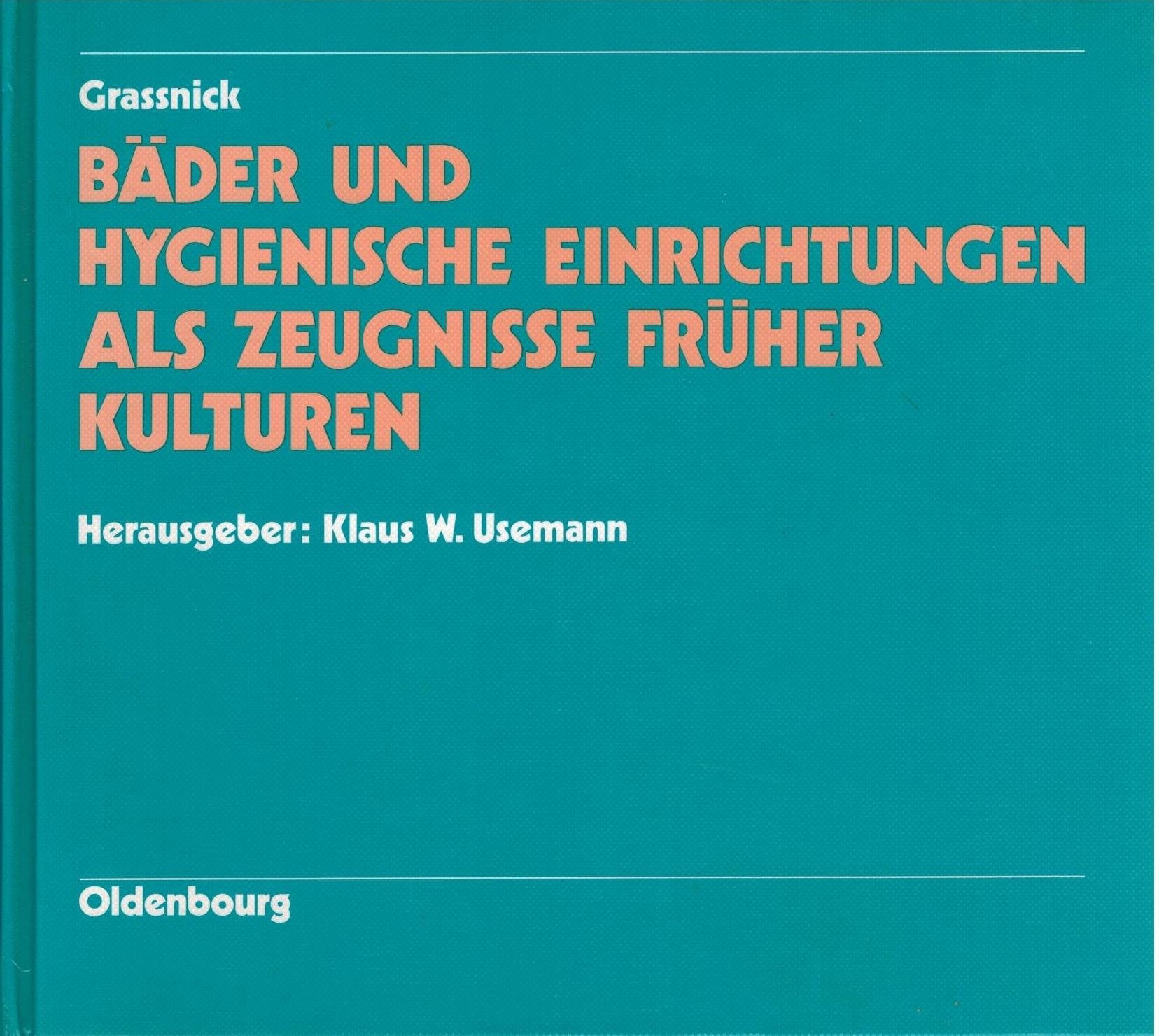 Bäder und hygienische Einrichtungen als Zeugnisse früherer Kulturen: Hrsg. v. Klaus W. Usemann. Nachw. v. Hartmut Hofrichter Politics & History