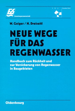 Neue Wege für das Regenwasser: Handbuch zum Rückhalt und zur Versickerung von Regenwasser in Baugebieten Business & Technology