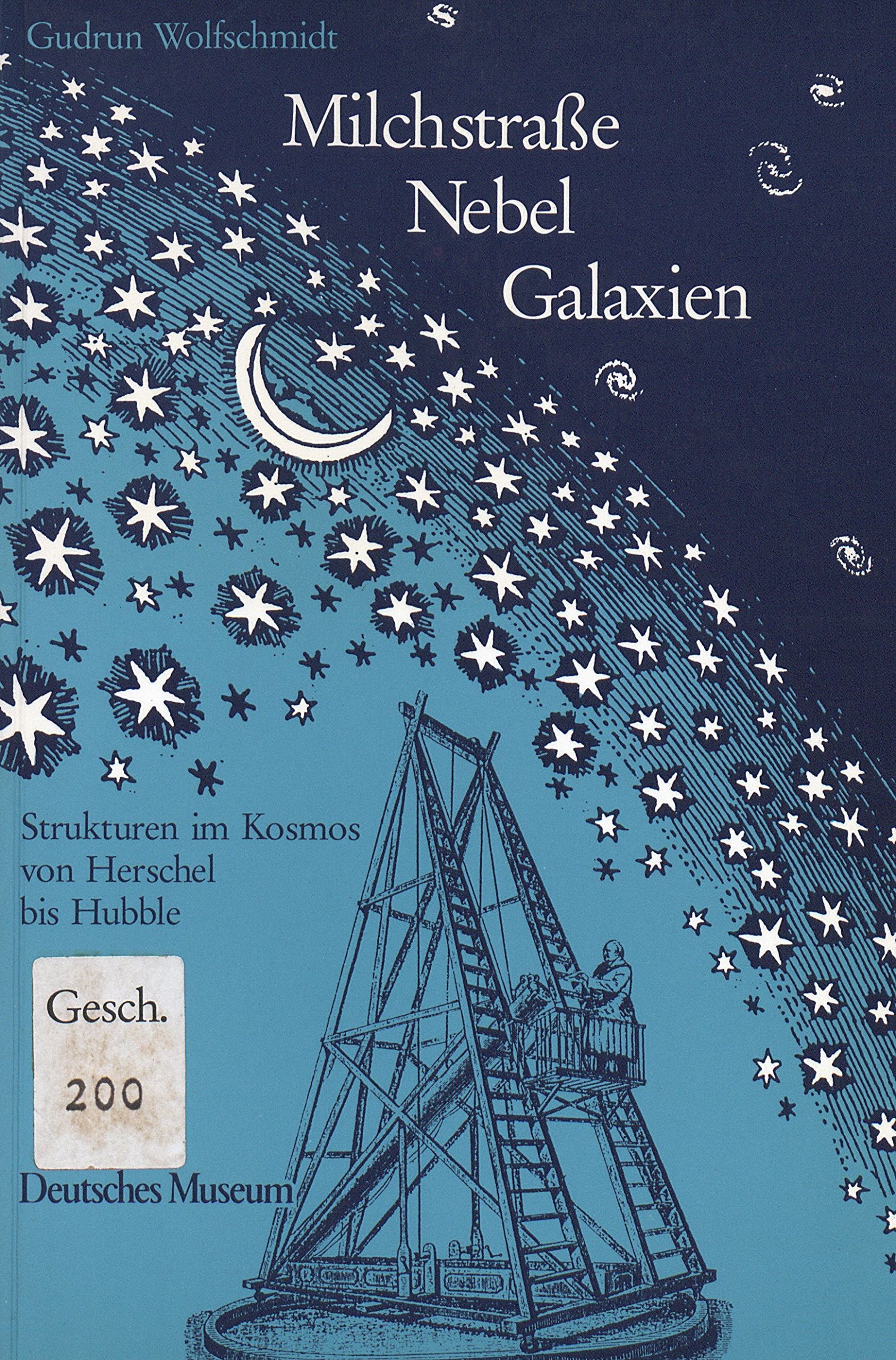 Milchstrasse - Nebel - Galaxien: Strukturen im Kosmos von Herschel bis Hubble Natural Sciences