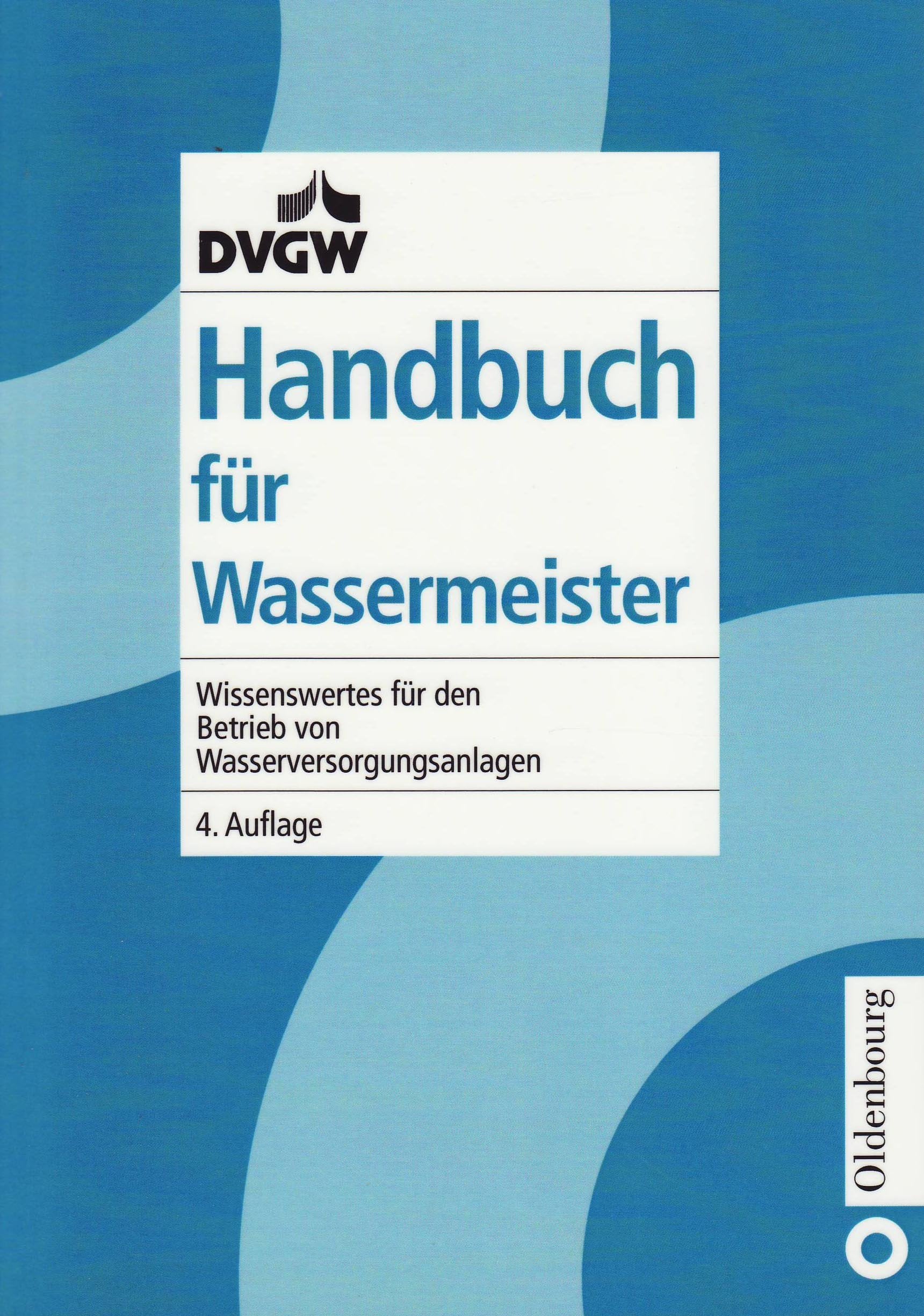 Handbuch für Wassermeister: Wissenswertes für den Betrieb von Wasserversorgungsanlagen Business & Technology