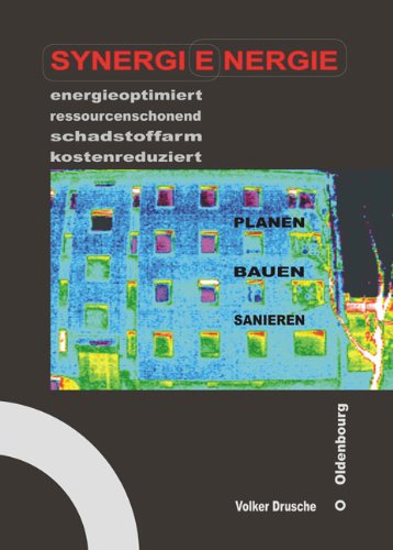 Synergienergie: energieoptimiert ressourcenschonend schadstoffarm kostenreduziert - Planen Bauen Sanierung Business & Technology