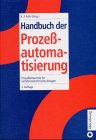 Handbuch der Prozessautomatisierung: Prozessleittechnik für verfahrenstechnische Anlagen Business & Technology