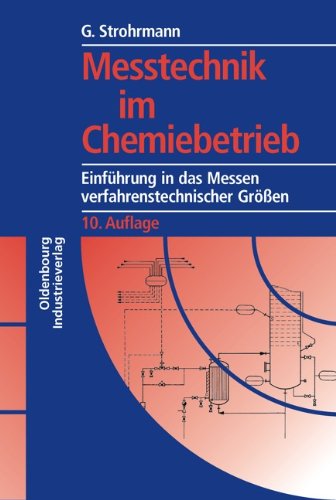 Messtechnik im Chemiebetrieb: Einführung in das Messen verfahrenstechnischer Größen Business & Technology