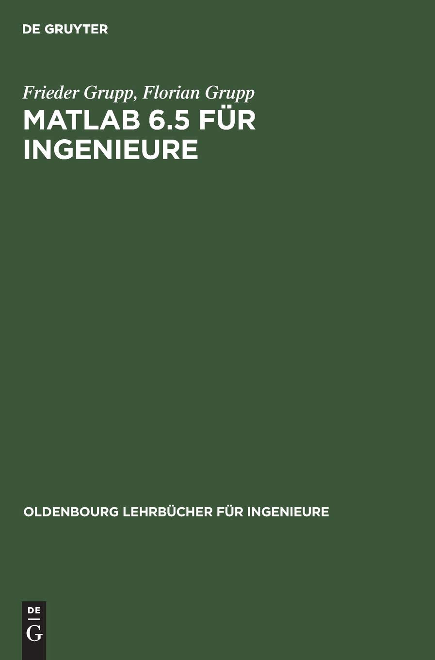 MATLAB 6.5 für Ingenieure: Grundlagen und Programmierbeispiele (Oldenbourg Lehrbücher für Ingenieure) Computer Science