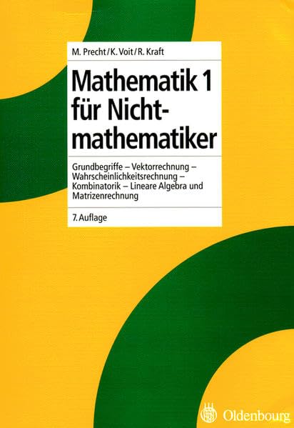 Mathematik 1 für Nichtmathematiker: Grundbegriffe - Vektorrechnung - Lineare Algebra und Matrizenrechnung - Kombinatorik - Wahrscheinlichkeitsrechnung Media & Communication