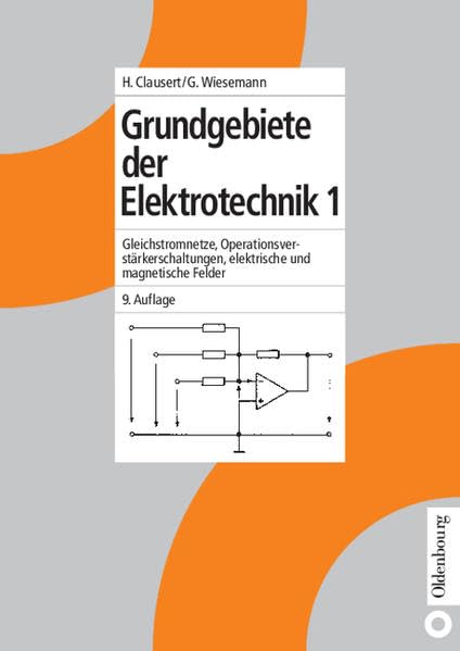Grundgebiete der Elektrotechnik 1: Gleichstromnetze, Operationsverstärkerschaltungen, elektrische und magnetische Felder Media & Communication