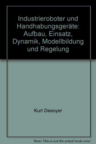 Industrieroboter und Handhabungsgeräte: Aufbau, Einsatz, Dynamik, Modellbildung und Regelung Computer Science