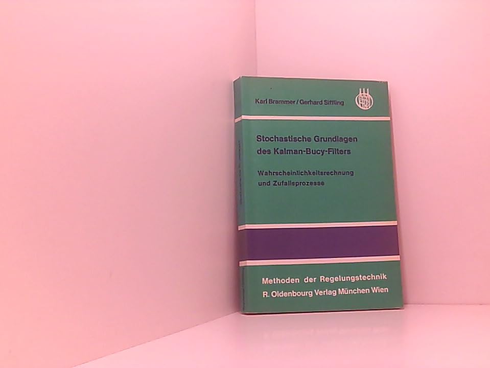 Stochastische Grundlagen des Kalman-Bucy-Filters : Wahrscheinlichkeitsrechnung u. Zufallsprozesse. Books