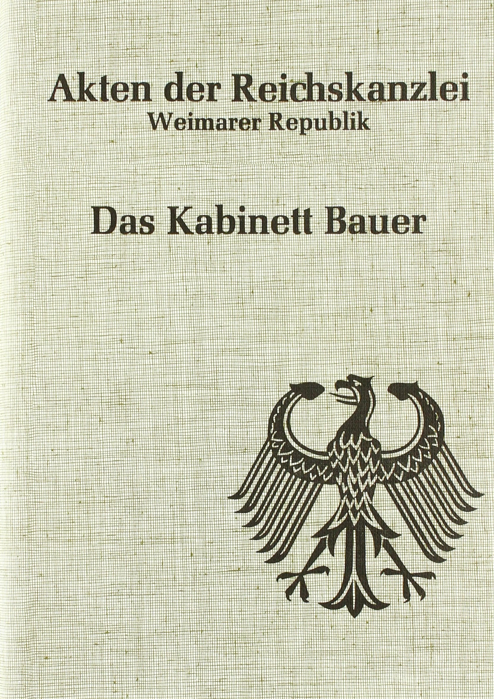 Das Kabinett Bauer (1919/1920): 21. Juni 1919 bis 27. März 1920 (Akten der Reichskanzlei, Weimarer Republik) Social Sciences