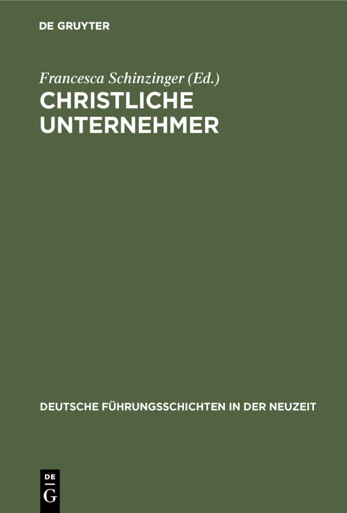 Christliche Unternehmer (Deutsche Führungsschichten in der Neuzeit, 19, Band 19) Religion & Esotericism