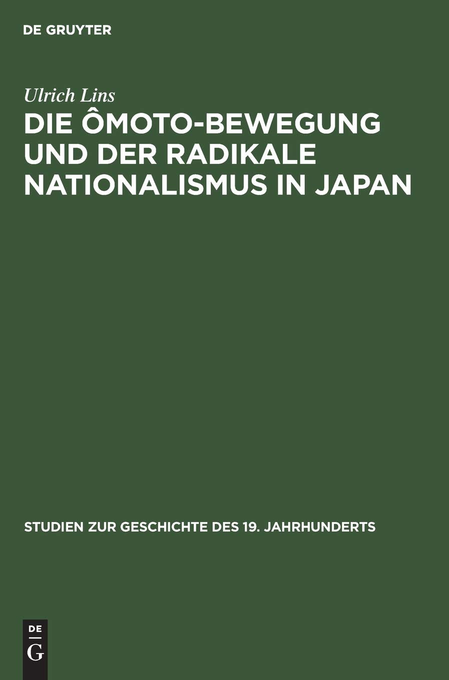 Die Ômoto-Bewegung und der radikale Nationalismus in Japan (Studien zur Geschichte des 19. Jahrhunderts, 8, Band 8) Social Sciences