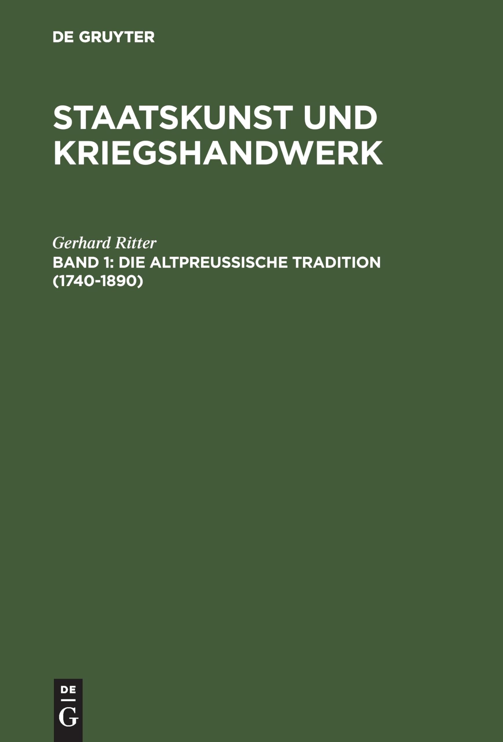 Staatskunst und Kriegshandwerk, in 4 Bdn., Bd.1, Die altpreußische Tradition (1740-1890) (Gerhard Ritter: Staatskunst und Kriegshandwerk) Social Sciences
