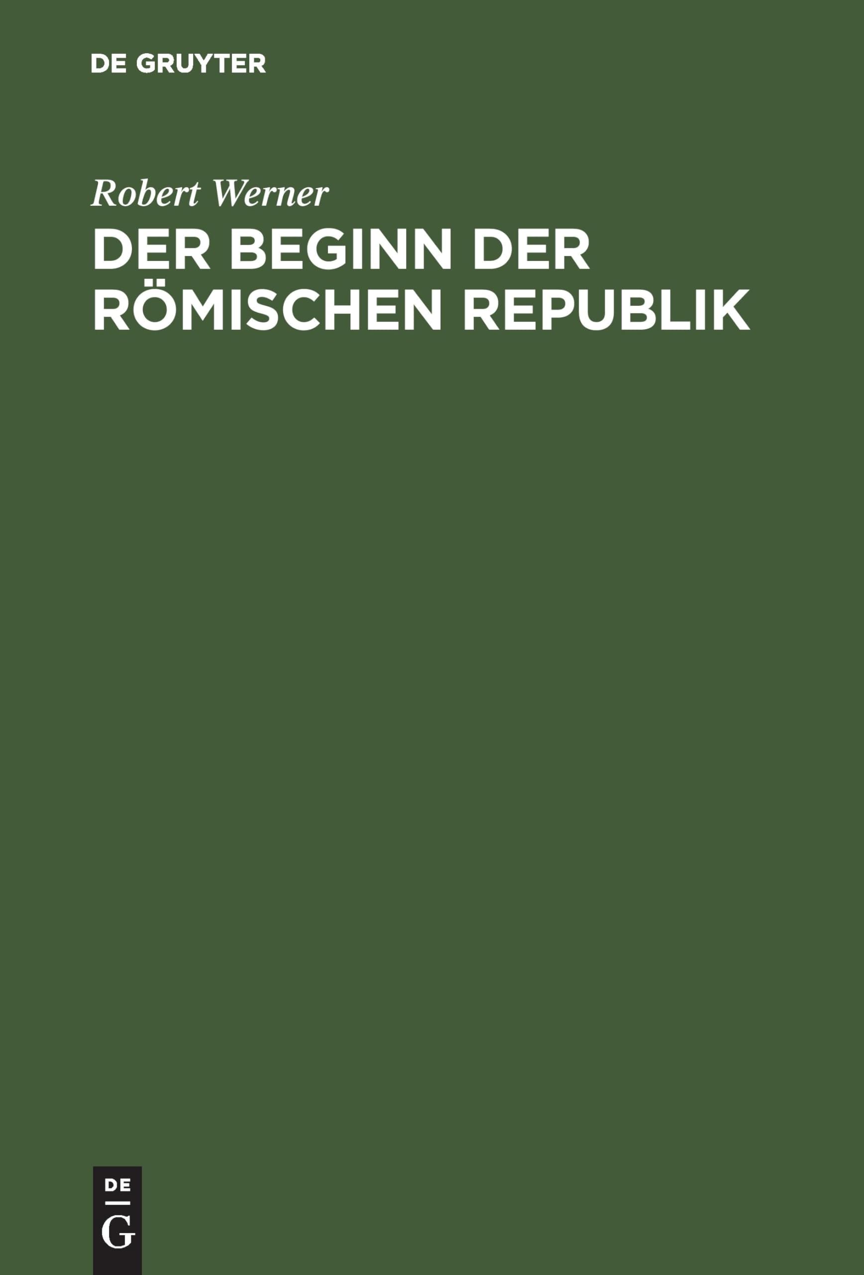 Der Beginn der Römischen Republik: Historisch-chronologische Untersuchungen über die Anfangszeit der libera res publica Politics & History