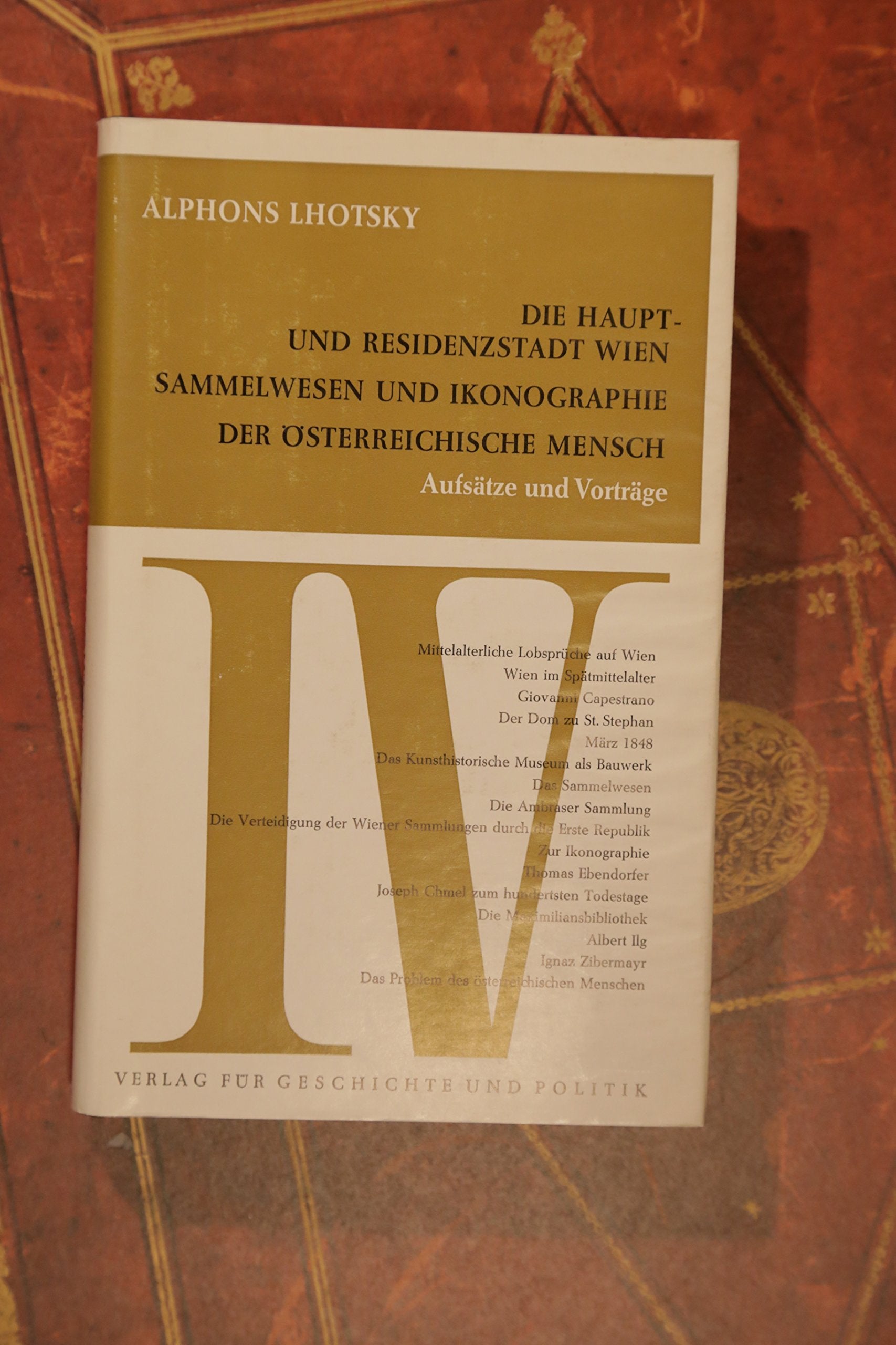 Aufsätze und Vorträge. / Die Haupt- und Residenzstadt Wien; Sammelwesen und Ikonographie; Der österreichische Mensch. Politics & History