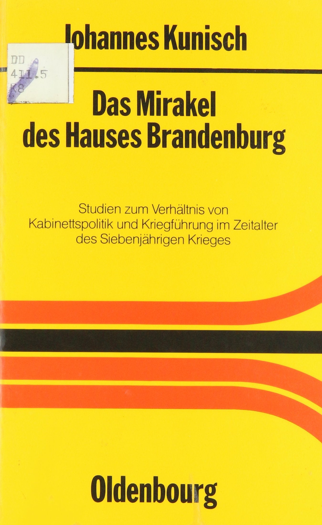 Das Mirakel des Hauses Brandenburg: Studien zum Verhältnis von Kabinettspolitik und Kriegführung im Zeitalter des Siebenjährigen Krieges German history
