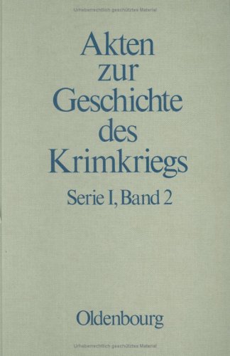 30. März 1854 bis 9. September 1855 (Akten zur Geschichte des Krimkriegs. Serie I: Österreichische Akten zur Geschichte des Krimkriegs) Politics & History