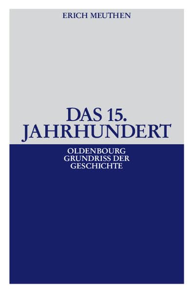 Das 15. Jahrhundert (Oldenbourg Grundriss der Geschichte, 9) Politics & History