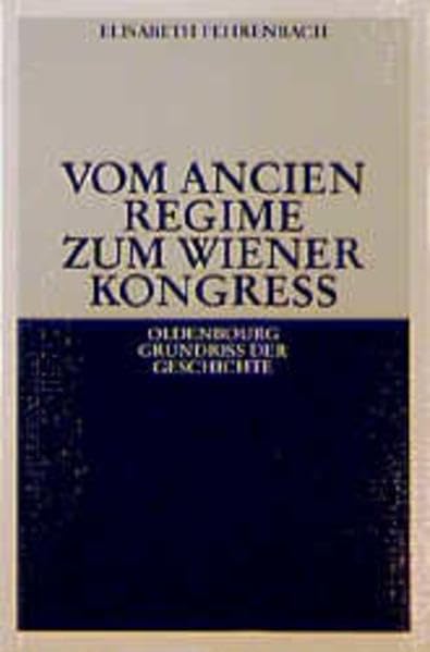 Vom Ancien Régime zum Wiener Kongress (Oldenbourg Grundriss der Geschichte, 12) Business & Technology