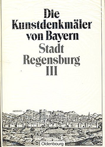 Die Kunstdenkmäler von Bayern. Die Kunstdenkmäler der Oberpfalz / Stadt Regensburg III: Profanierte Sakralbauten und Profangebäude. Unveränderter Nachdruck der Ausgabe von 1933 Architecture