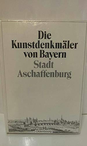 Die Kunstdenkmäler von Bayern. Die Kunstdenkmäler von Unterfranken / Stadt Aschaffenburg: Unveränderter Nachdruck der Ausgabe von 1918 Film, Art & Culture