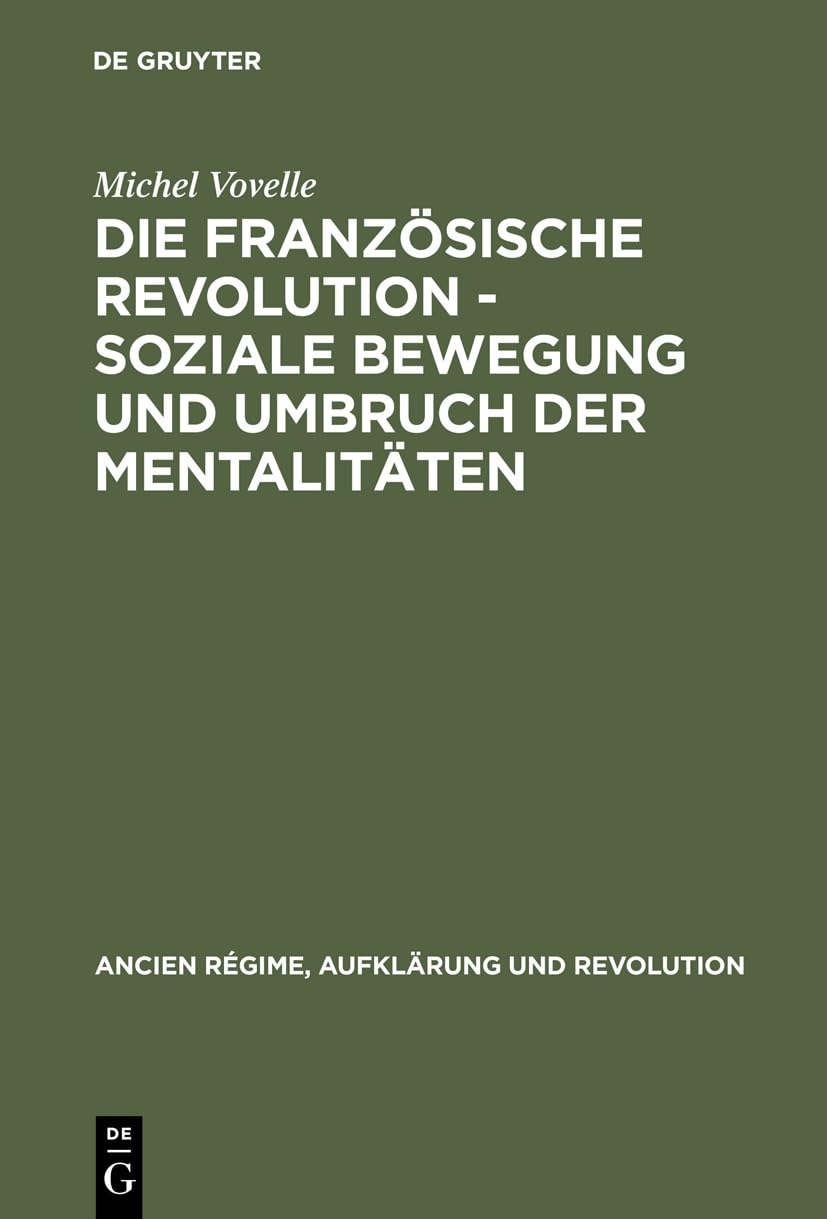 Die Französische Revolution - Soziale Bewegung und Umbruch der Mentalitäten: Mit einem Nachwort des Autors zur deutschen Ausgabe und einer Einführung ... Régime, Aufklärung und Revolution, 7, Band 7) Politics & History