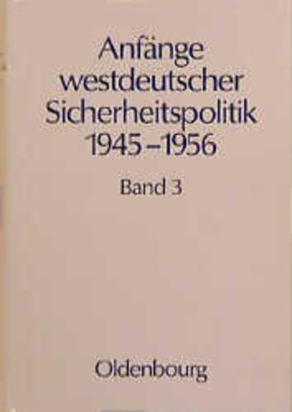 Anfänge westdeutscher Sicherheitspolitik 1945-1956, 4 Bde., Bd.3, Die NATO-Option: Band 3: Die NATO-Option Books