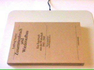 Zusammenbruch und Wiederaufbau : Ein Tagebuch aus d. Wirtschaft 1945 - 1949. Biographische Quellen zur deutschen Geschichte nach 1945, Band 1; book
