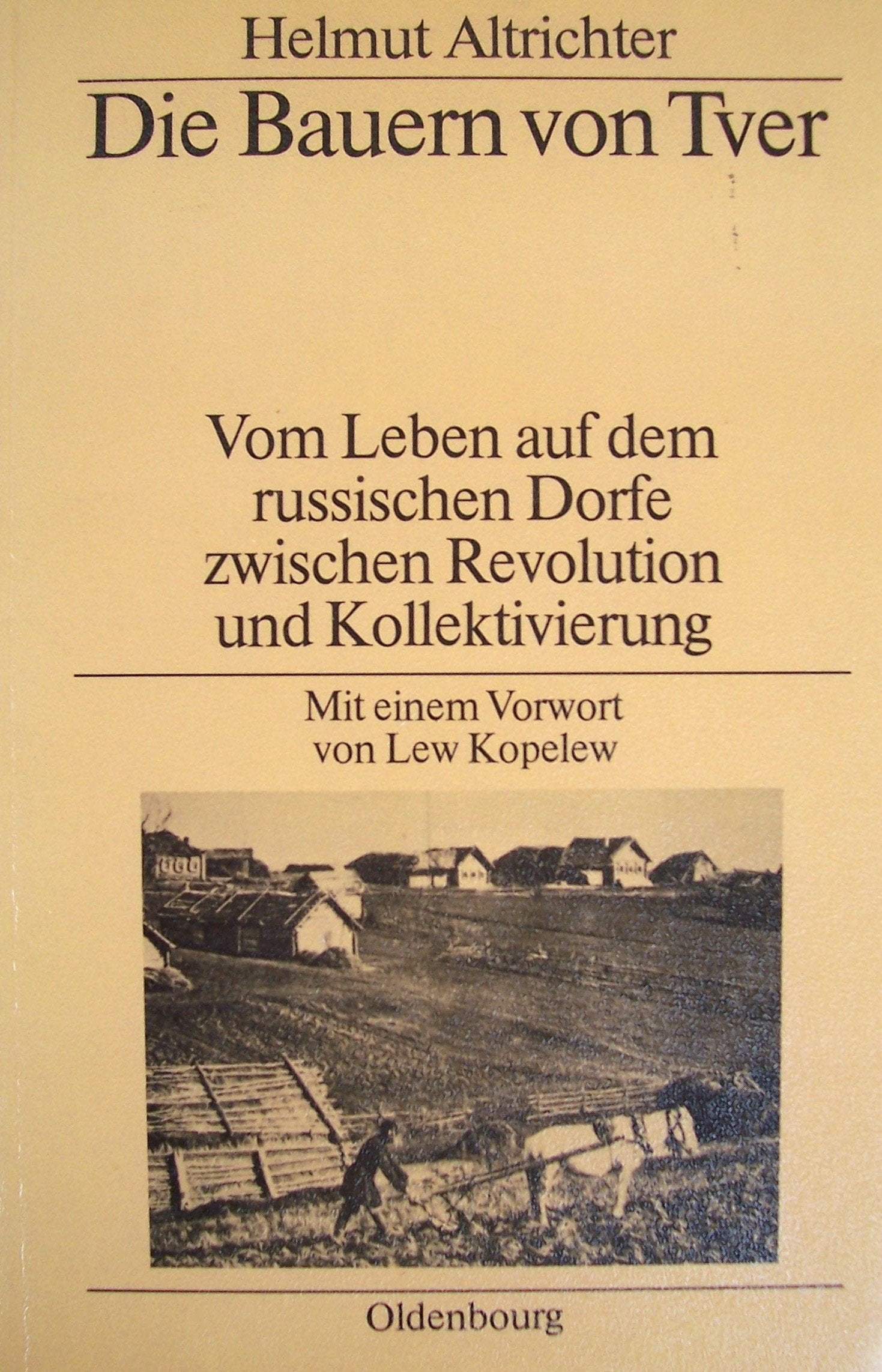 Die Bauern von Tver: Vom Leben auf dem russischen Dorfe zwischen Revolution und Kollektivierung Politics & History