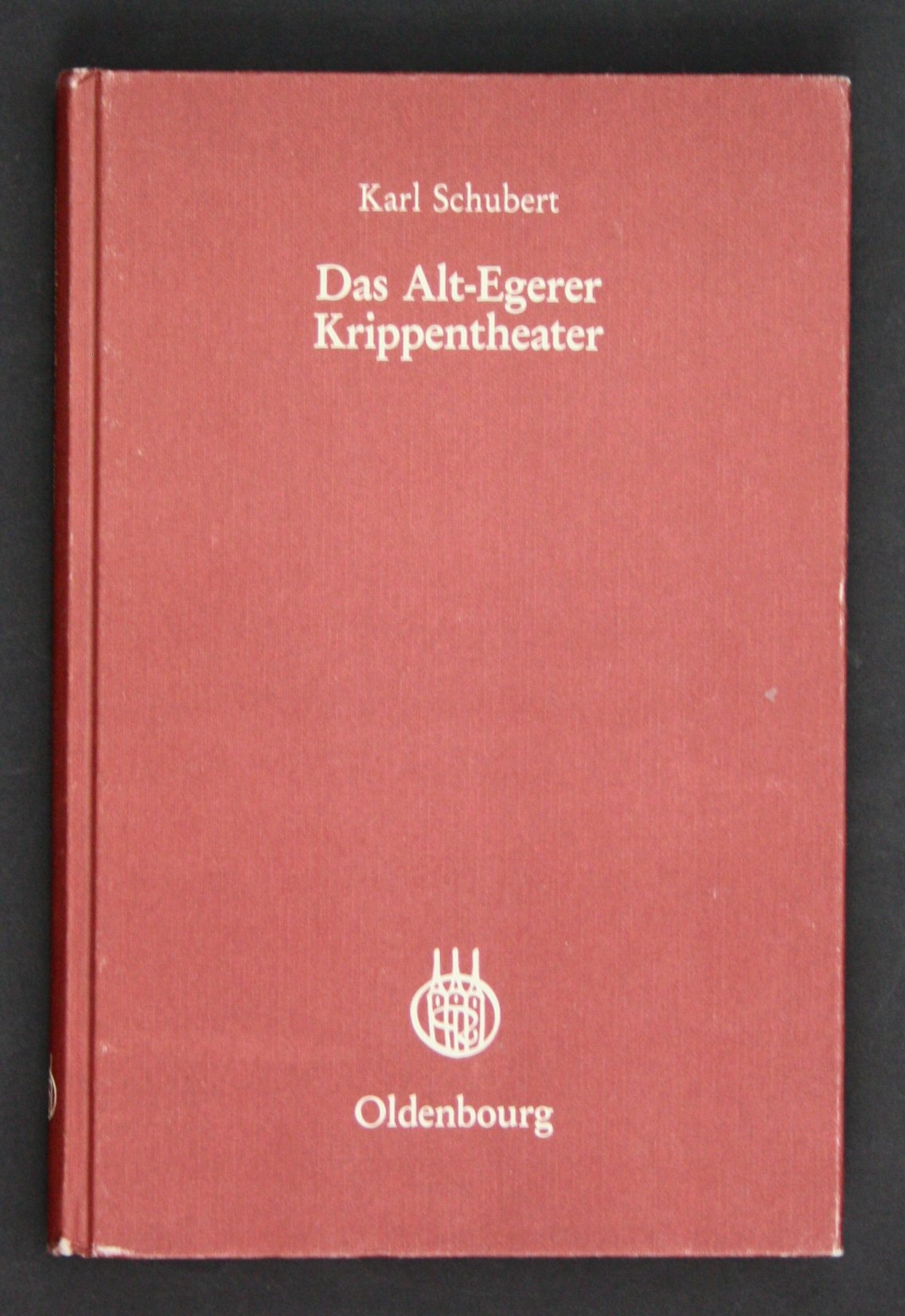 Das Alt-Egerer Krippentheater: Ein Beitrag zur Geschichte des Krippenspiels (Veröffentlichungen des Collegium Carolinum) General education