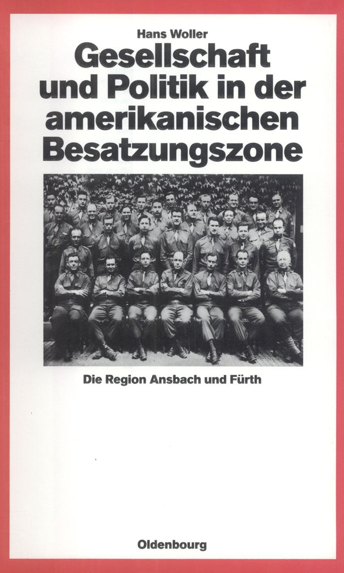 Gesellschaft und Politik in der amerikanischen Besatzungszone: Die Region Ansbach und Fürth 1945-1949 (Quellen und Darstellungen zur Zeitgeschichte, 25, Band 25) German history