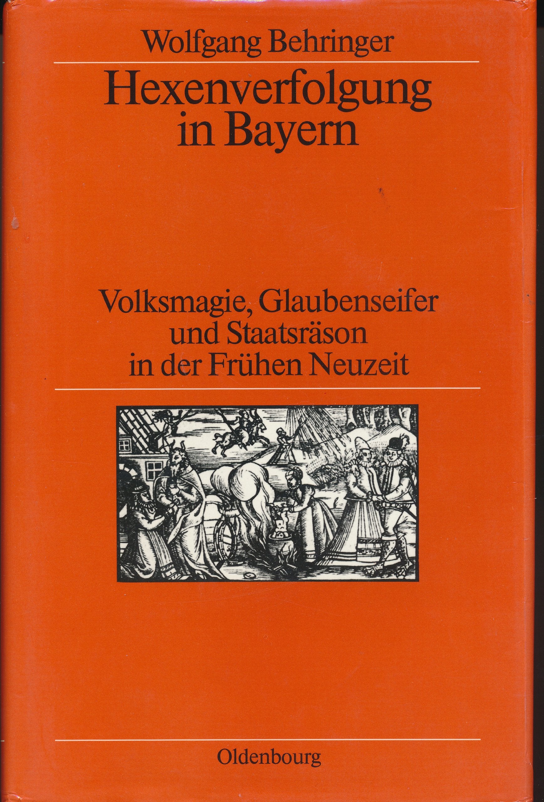 Hexenverfolgung in Bayern. Volksmagie, Glaubenseifer und Staatsräson in der Frühen Neuzeit book