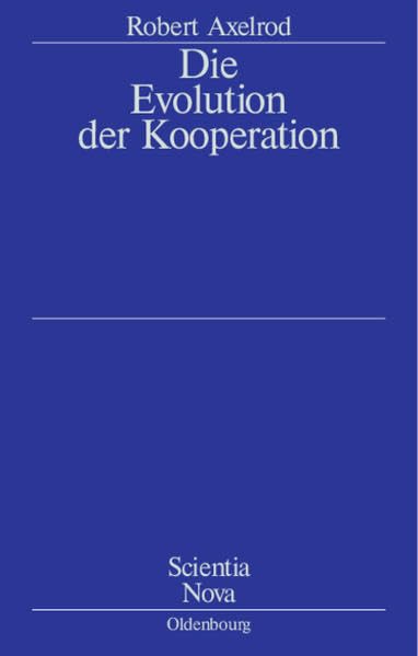 Die Evolution der Kooperation: Aus dem Amerikanischen übersetzt und mit einem Nachwort von Werner Raub und Thomas Voss (Scientia Nova) Philosophy