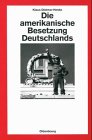 Die amerikanische Besetzung Deutschlands (Quellen und Darstellungen zur Zeitgeschichte, 27, Band 27) Politics & History