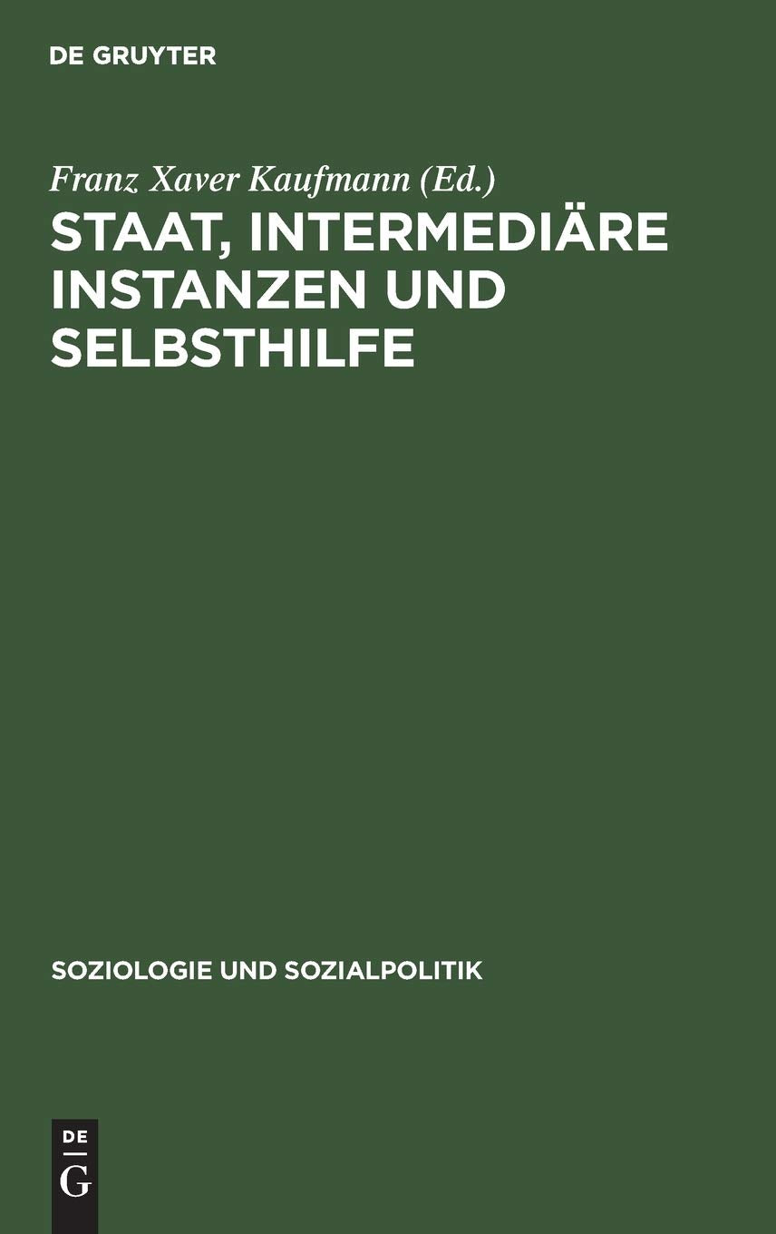 Staat, intermediäre Instanzen und Selbsthilfe: Bedingungsanalysen sozialpolitiher Intervention (Soziologie und Sozialpolitik, 7, Band 7) Law