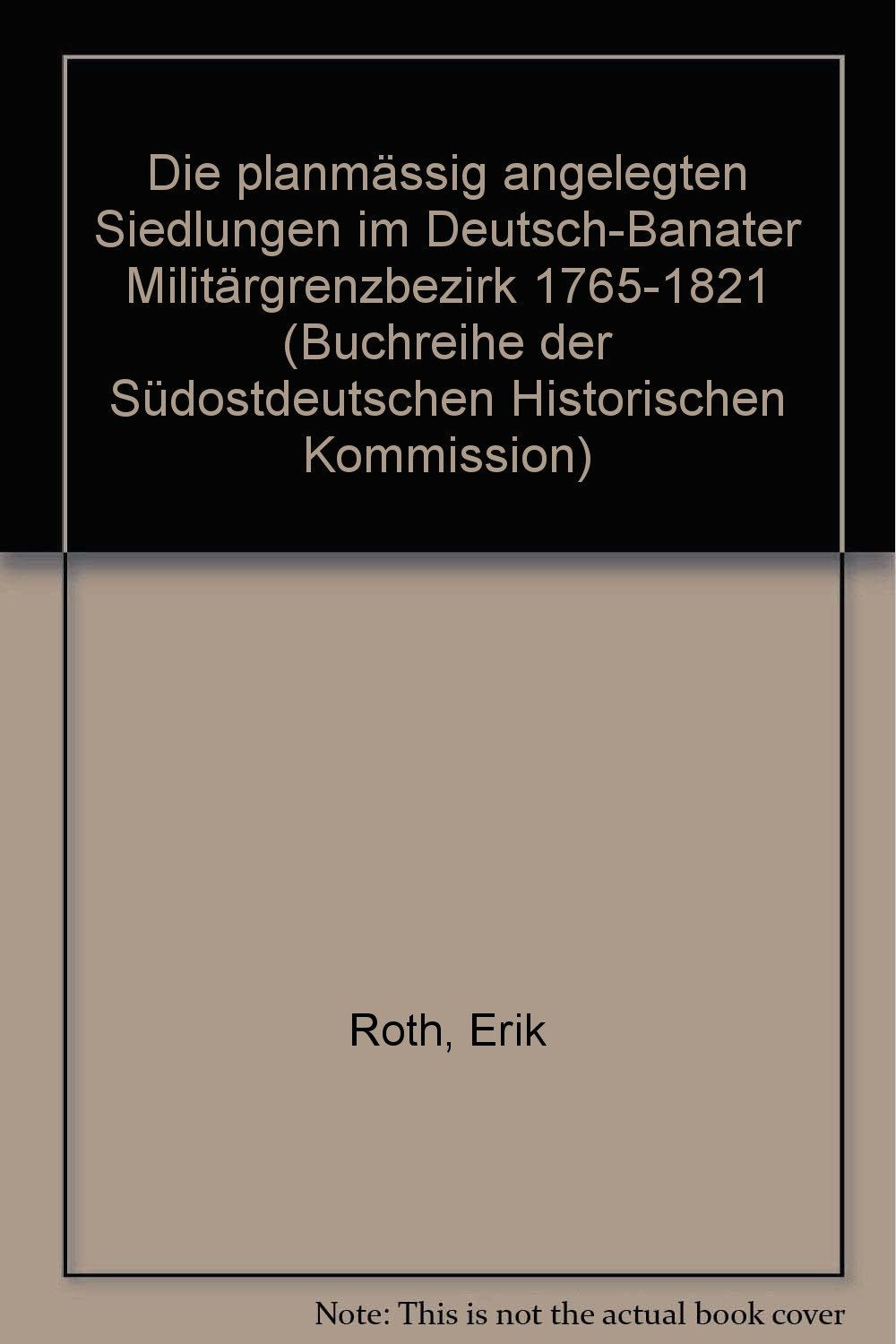 Die planmäßig angelegten Siedlungen im Deutsch-Banater Militärgrenzbezirk 1765-1821. book