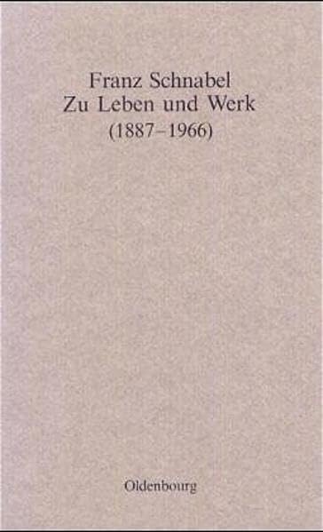 Franz Schnabel - Zu Leben Und Werk 1887-1966: Vorträge Zur Feier Seines 100. Geburtstages book