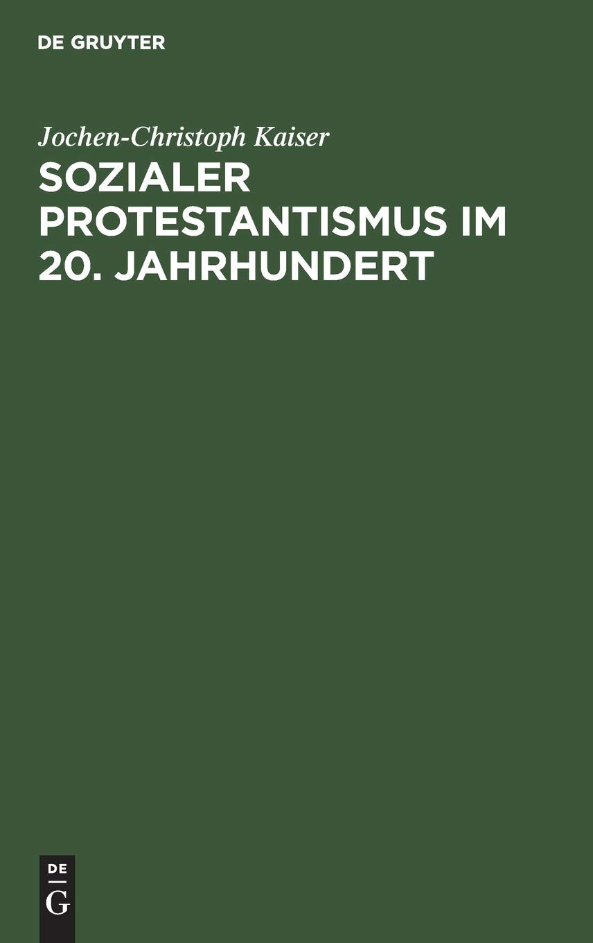Sozialer Protestantismus im 20. Jahrhundert: Studien zur Geschichte der Inneren Mission 1918–1945 Business, Finance & Career