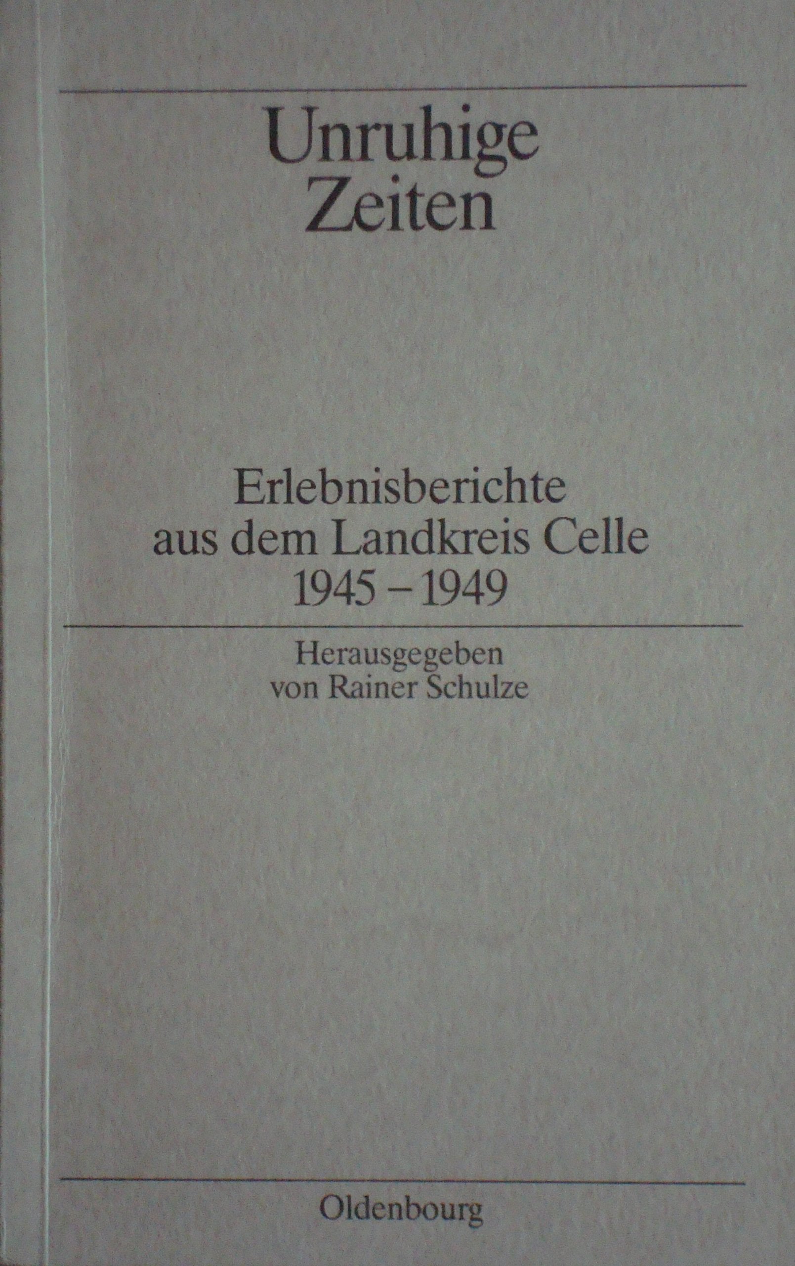 Unruhige Zeiten: Erlebnisbericht aus dem Landkreis Celle 1945-1949 German history