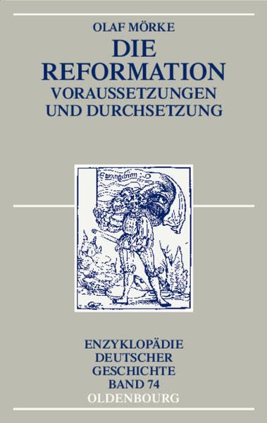Die Reformation: Voraussetzungen und Durchsetzung (Enzyklopädie deutscher Geschichte, 74) German history
