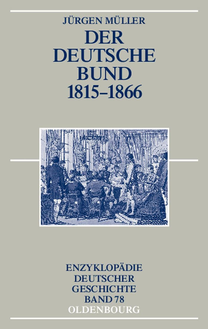 Der Deutsche Bund 1815-1866 (Enzyklopädie deutscher Geschichte, 78, Band 78) Business, Finance & Career