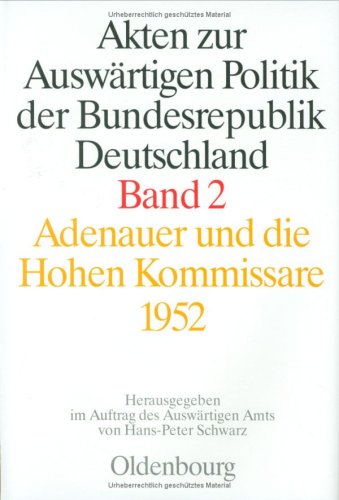 Akten zur Auswärtigen Politik der Bundesrepublik Deutschland, Bd.2, Adenauer und die Hohen Kommissare 1952 Politics & History