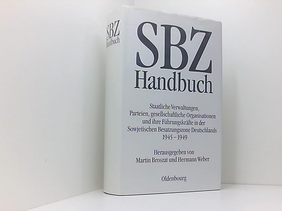 SBZ-Handbuch: Staatliche Verwaltungen, Parteien, gesellschaftliche Organisationen und ihre Führungskräfte in der Sowjetischen Besatzungszone Deutschlands 1945-1949 Books