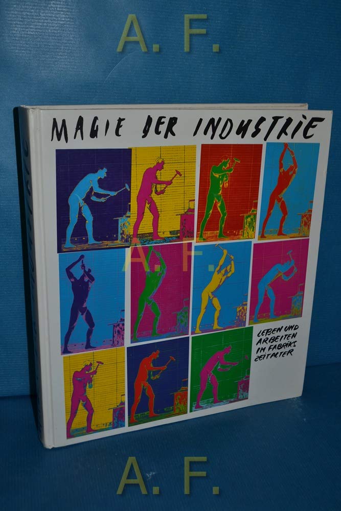 Magie der Industrie: Leben und Arbeiten im Fabrikszeitalter Natural Sciences
