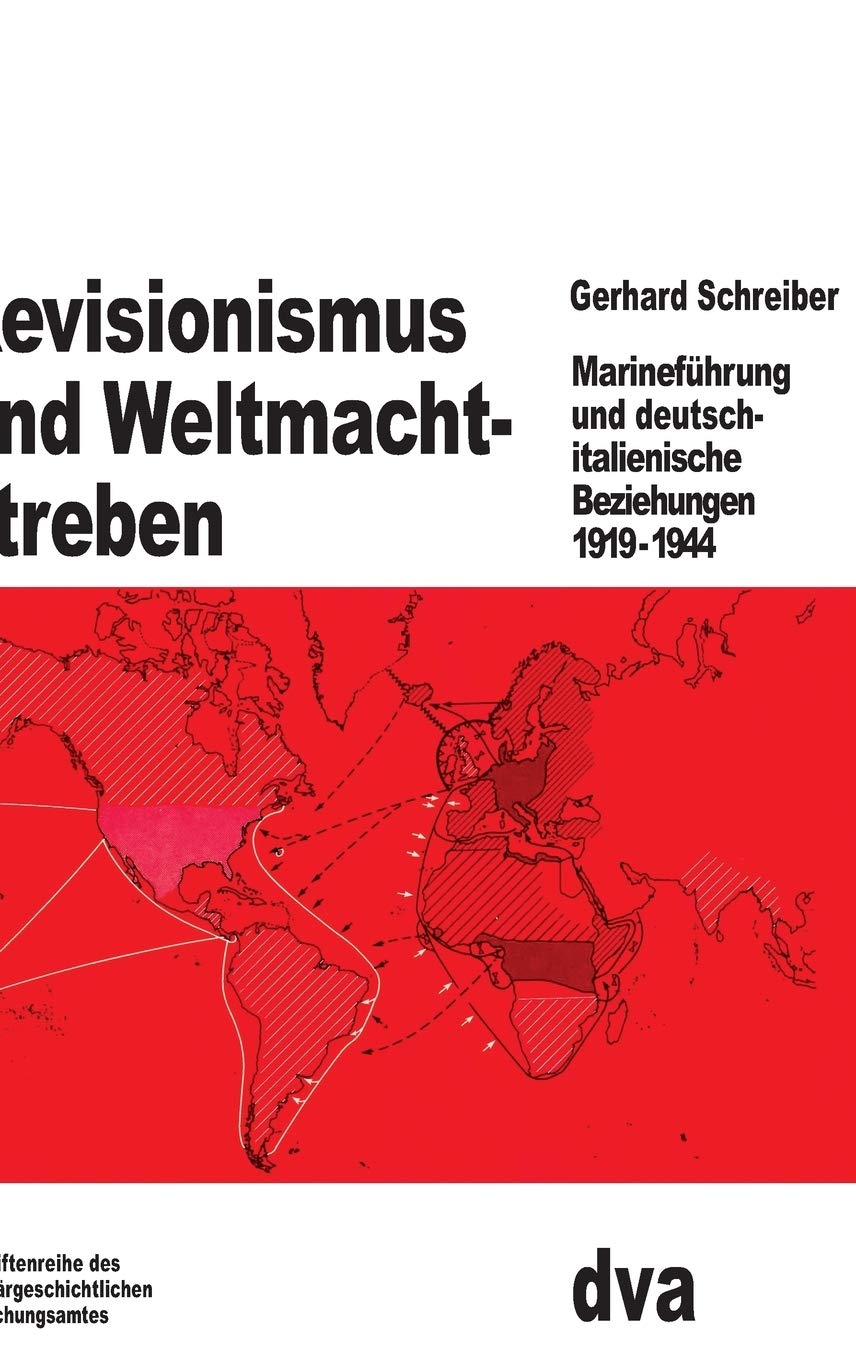 Revisionismus und Weltmachtstreben: Marineführung und deutsch-italienische Beziehungen 1919 bis 1944 (Beiträge zur Militärgeschichte, 20, Band 20) Foreign Languages ​​& Dictionaries