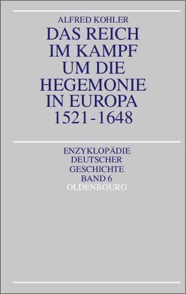 Das Reich im Kampf um die Hegemonie in Europa 1521-1648 (Enzyklopädie deutscher Geschichte, 6) Politics & History